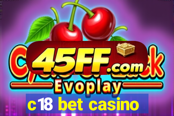 c18 bet casino